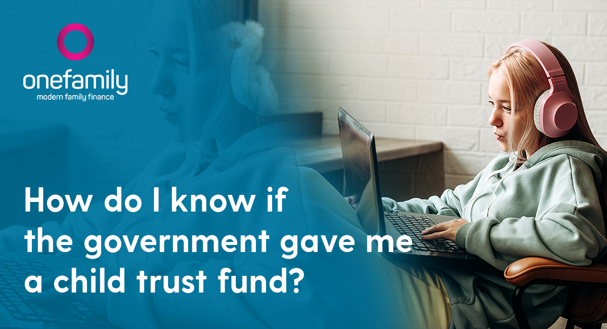 How do I know if I have a child trust fund? OneFamily